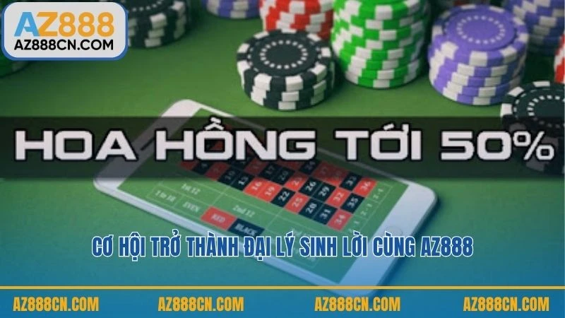 Cơ hội trở thành đại lý sinh lời cùng AZ888