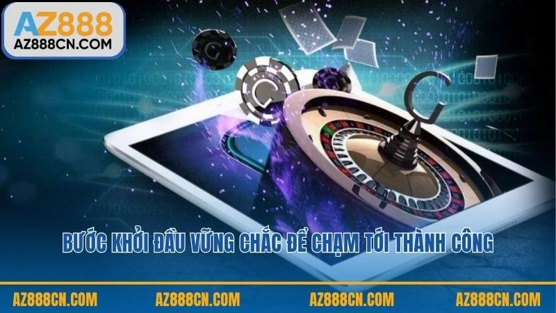 Bước khởi đầu vững chắc để chạm tới thành công