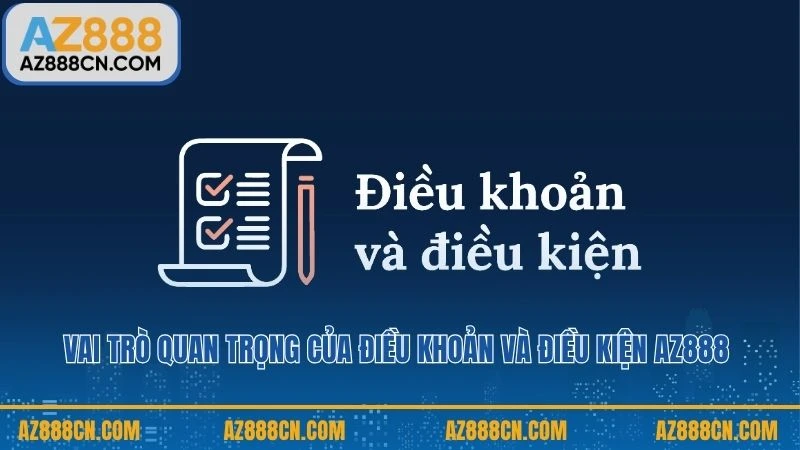 Vai trò quan trọng của điều khoản và điều kiện AZ888