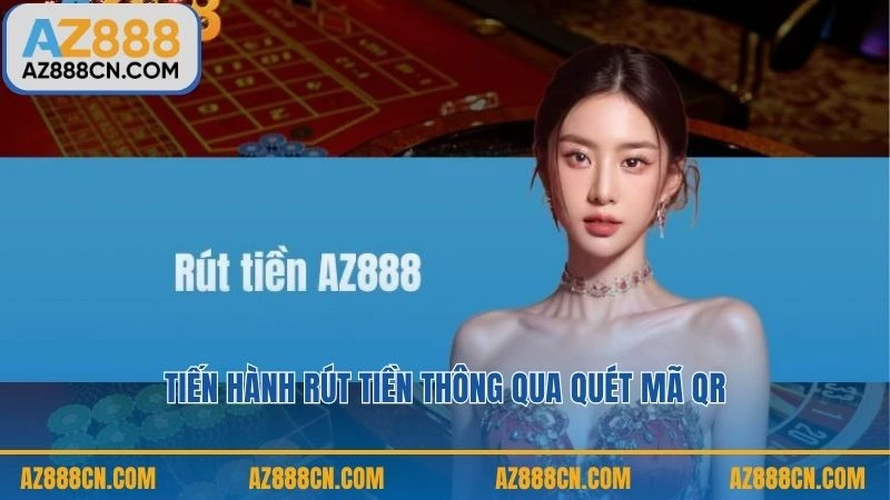 Tiến hành rút tiền thông qua quét mã QR