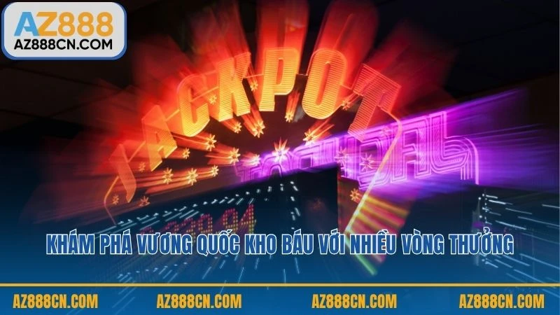 Khám phá Vương Quốc Kho Báu với nhiều vòng thưởng